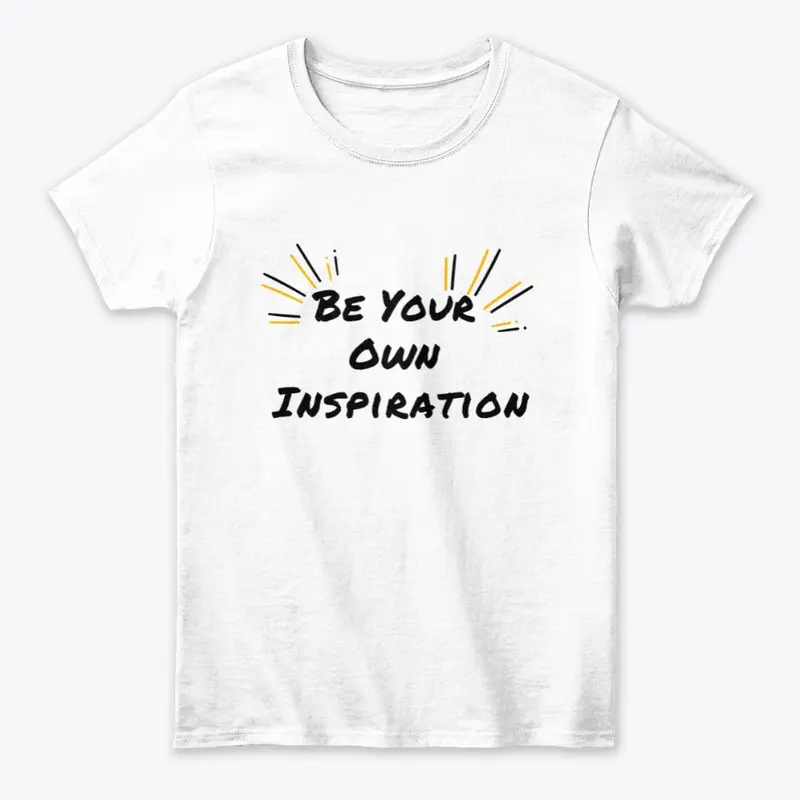 Be Your Own Inspiration 