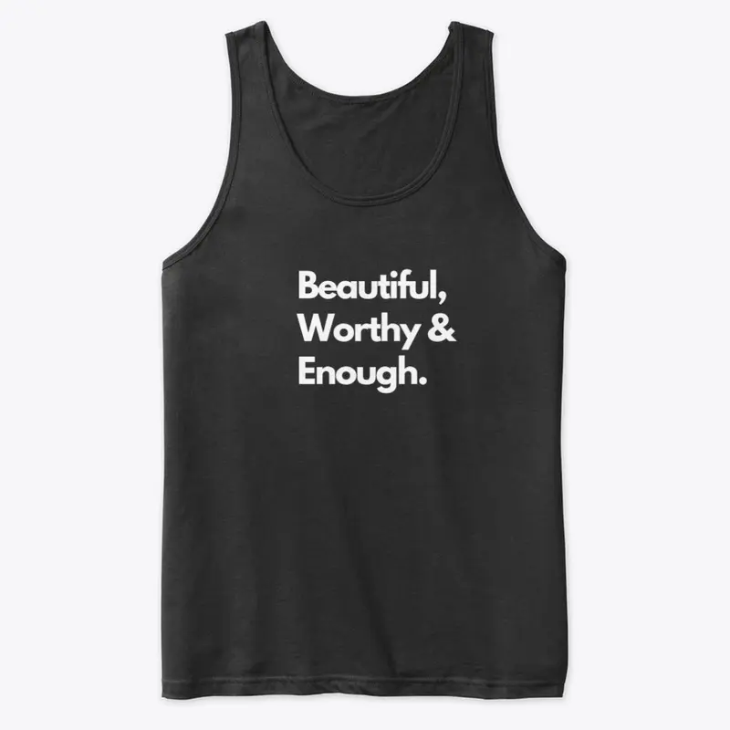 Beautiful, Worthy & Enough. 