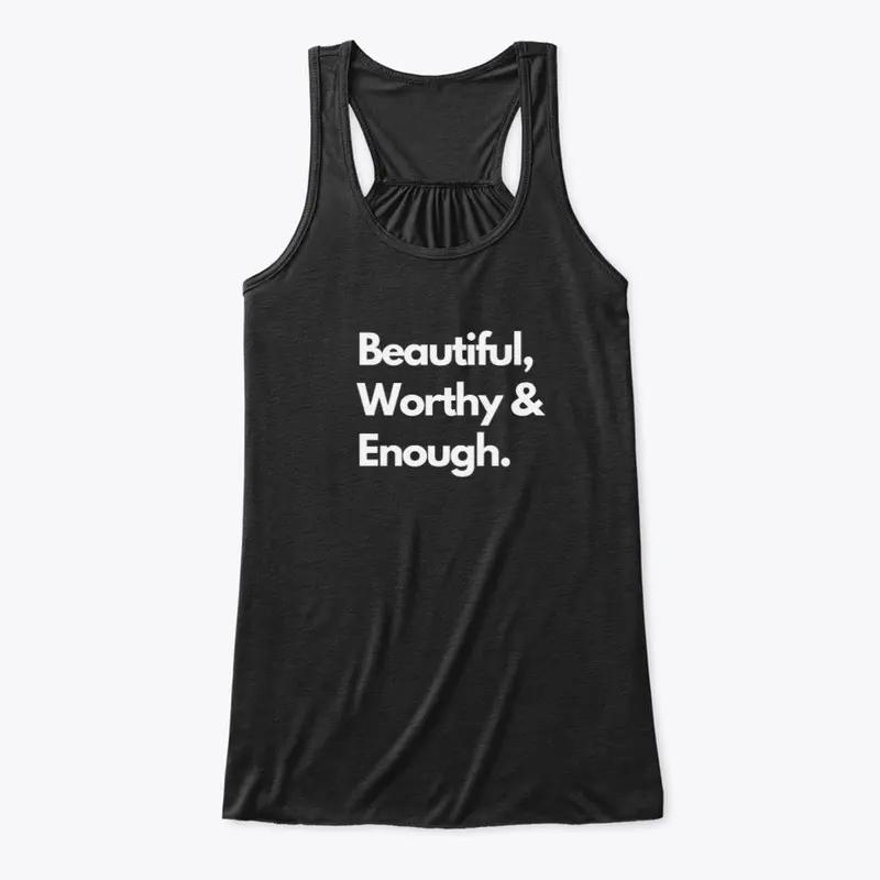 Beautiful, Worthy & Enough. 