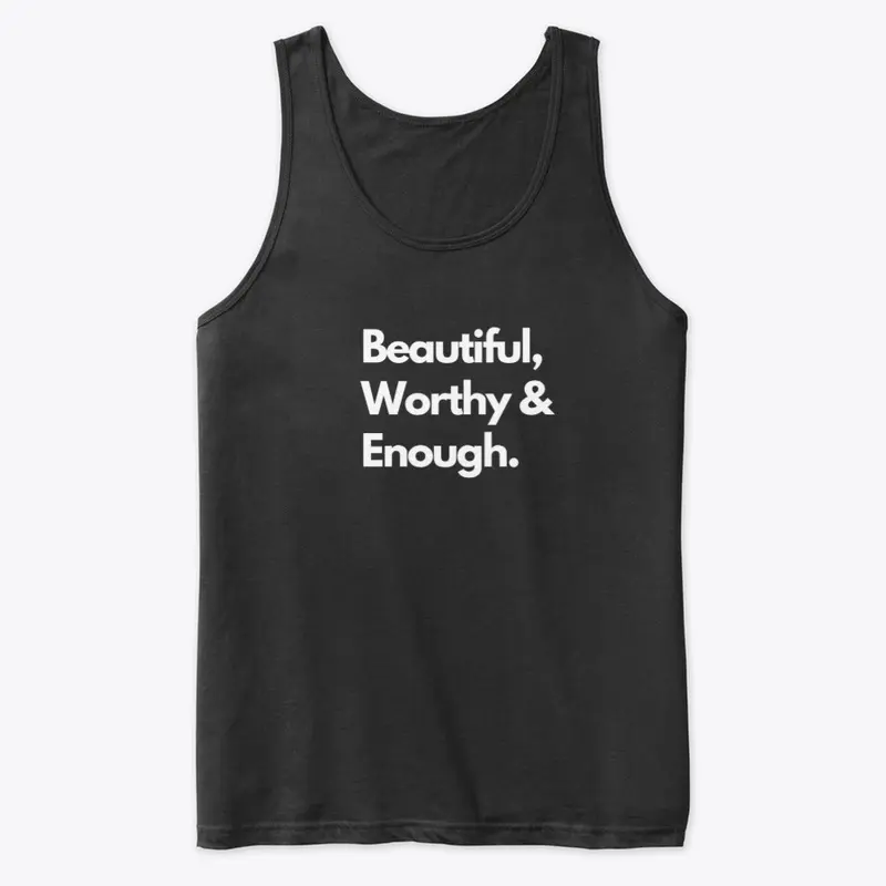 Beautiful, Worthy & Enough. 