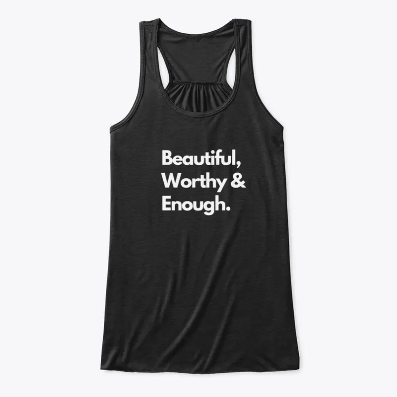 Beautiful, Worthy & Enough. 